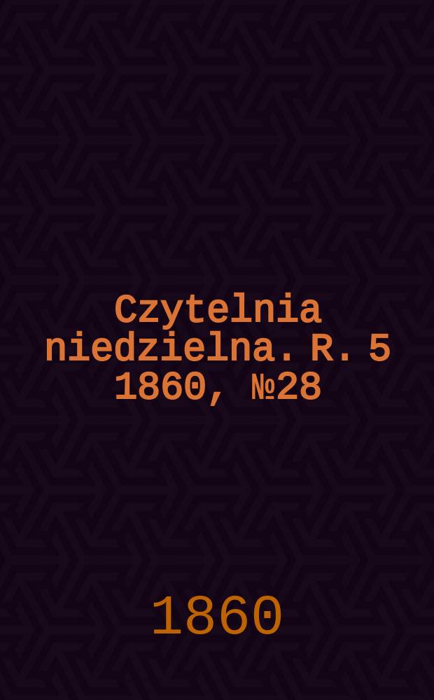 Czytelnia niedzielna. R. 5 1860, № 28