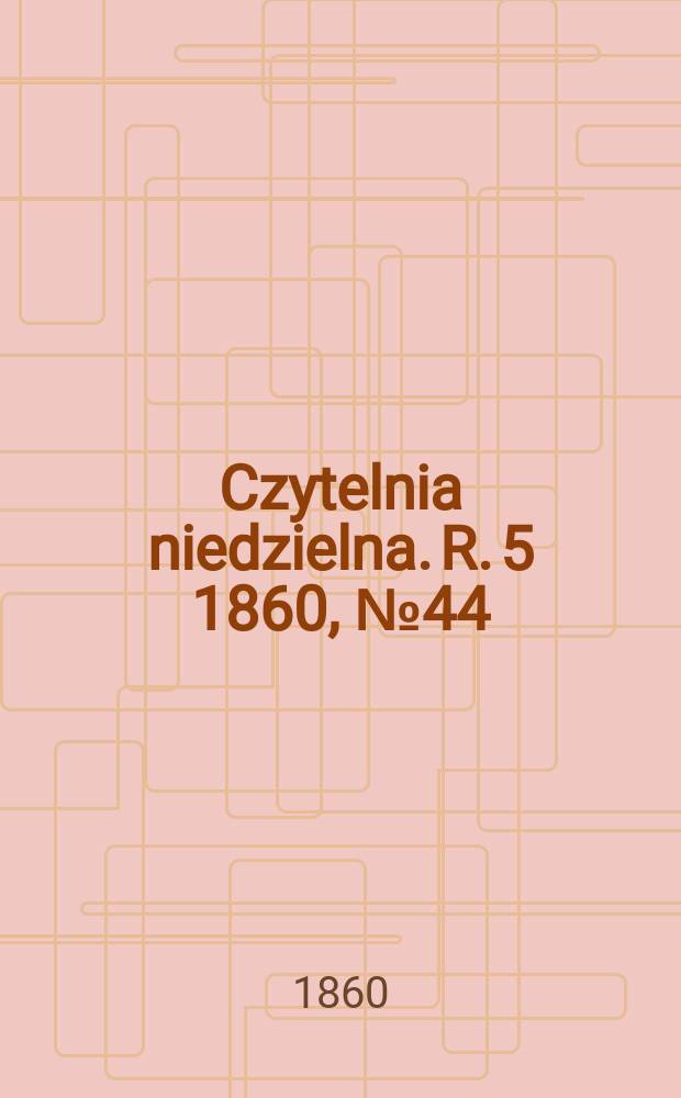 Czytelnia niedzielna. R. 5 1860, № 44