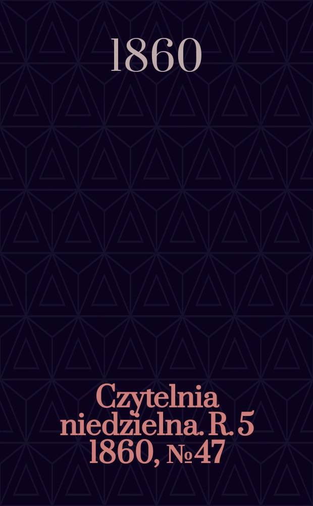 Czytelnia niedzielna. R. 5 1860, № 47