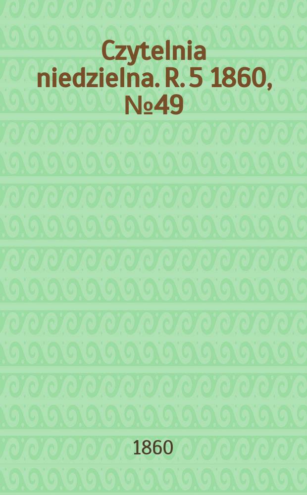 Czytelnia niedzielna. R. 5 1860, № 49