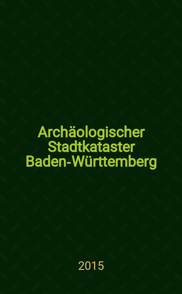 Archäologischer Stadtkataster Baden-Württemberg = Археологический городской кадастр Баден-Вюртемберга