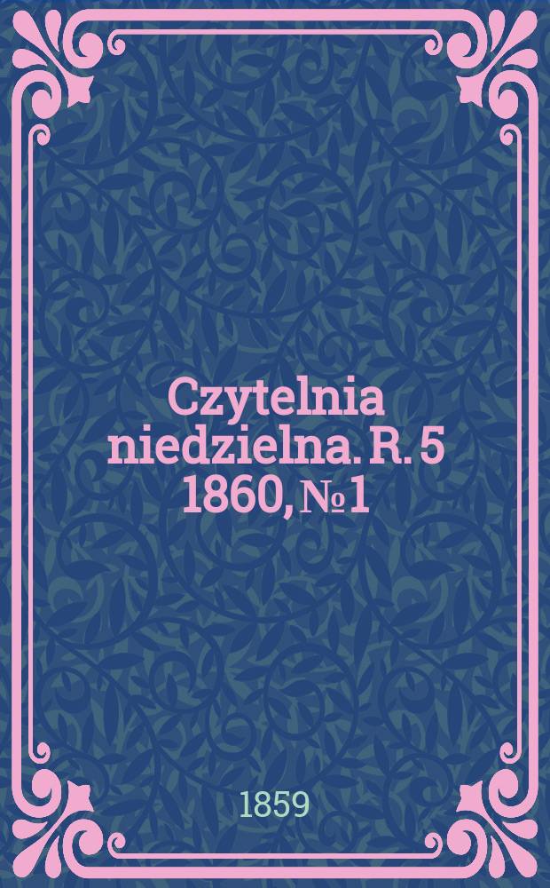Czytelnia niedzielna. R. 5 1860, № 1 : 1859/60