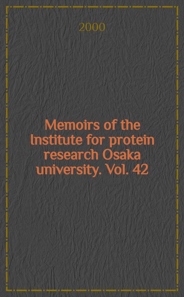 Memoirs of the Institute for protein research Osaka university. Vol. 42