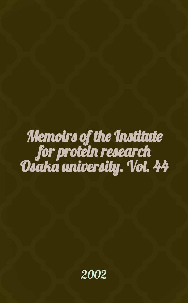 Memoirs of the Institute for protein research Osaka university. Vol. 44