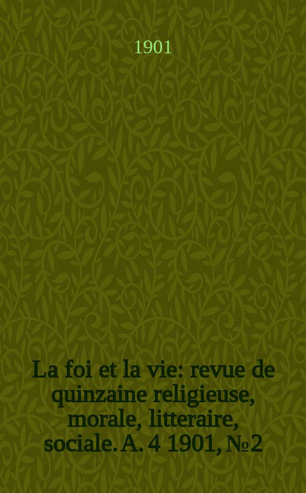 La foi et la vie : revue de quinzaine religieuse, morale, litteraire, sociale. A. 4 1901, № 2