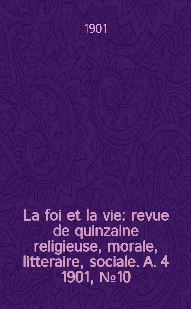 La foi et la vie : revue de quinzaine religieuse, morale, litteraire, sociale. A. 4 1901, № 10