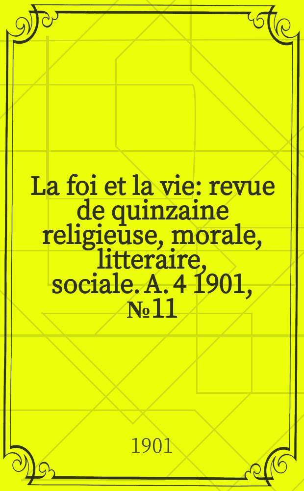 La foi et la vie : revue de quinzaine religieuse, morale, litteraire, sociale. A. 4 1901, № 11