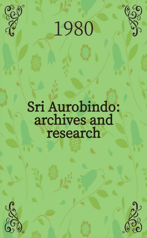 Sri Aurobindo : archives and research : a semi-annual journal = Шри Ауробиндо