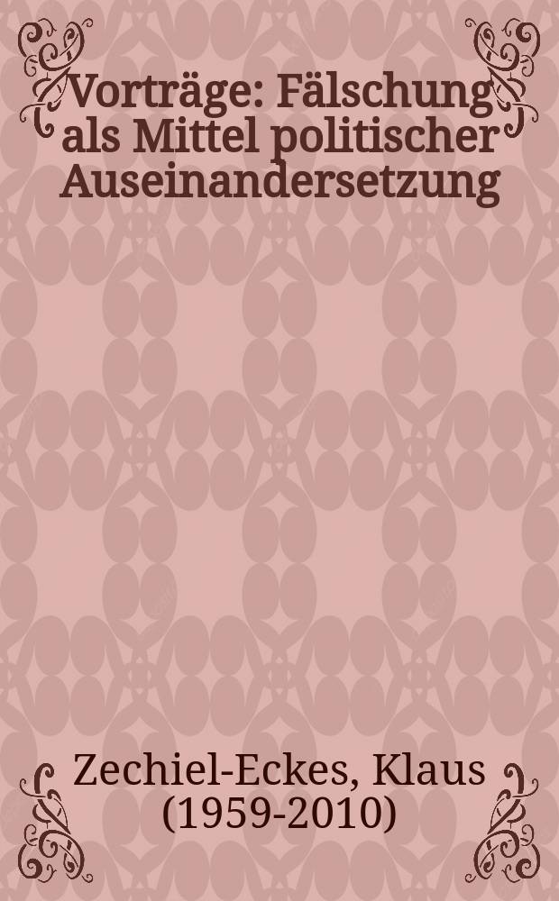 Vorträge : Fälschung als Mittel politischer Auseinandersetzung
