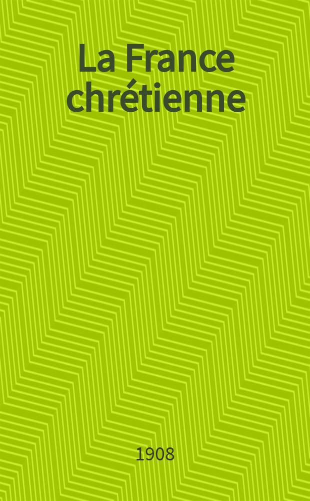 La France chrétienne : revue hebdomadaire, antimaçonnique et antisémite. A. 22 1908, № 25
