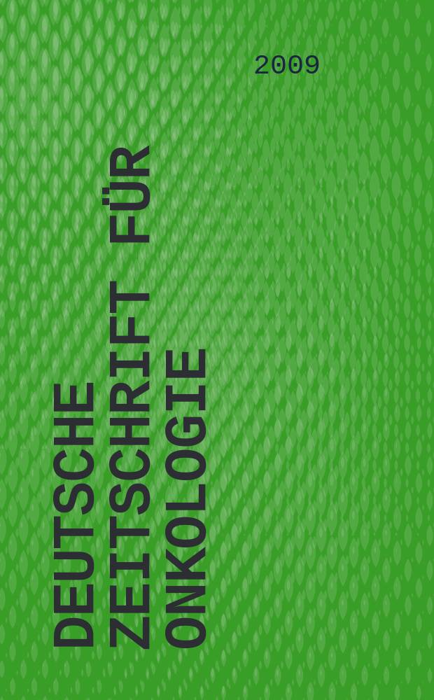 Deutsche Zeitschrift f&uuml;r Onkologie : Organ der Dt. Ges. f&uuml;r Onkologie. Jg. 41 2009, H. 4