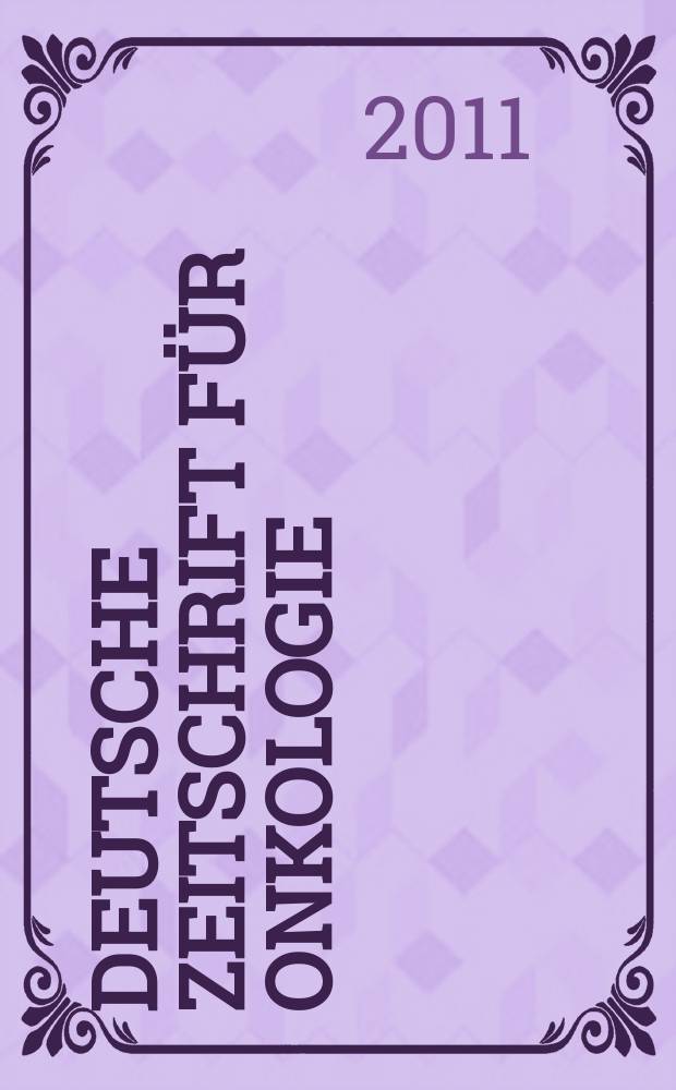 Deutsche Zeitschrift f&uuml;r Onkologie : Organ der Dt. Ges. f&uuml;r Onkologie. Jg. 43 2011, H. 1