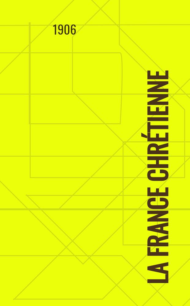 La France chrétienne : revue hebdomadaire, antimaçonnique et antisémite. A. 20 1906, № 26