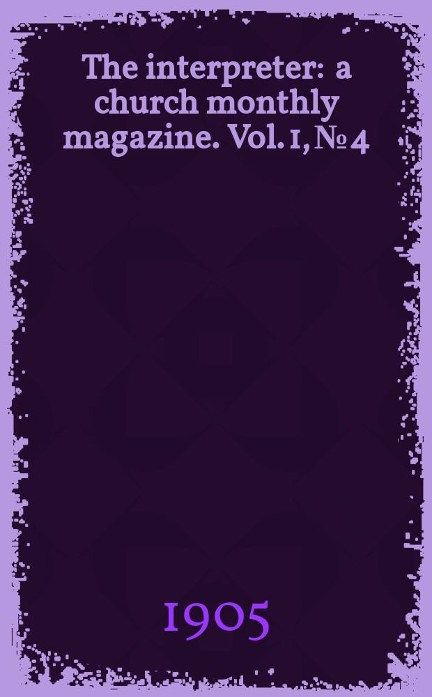The interpreter : a church monthly magazine. Vol. 1, № 4