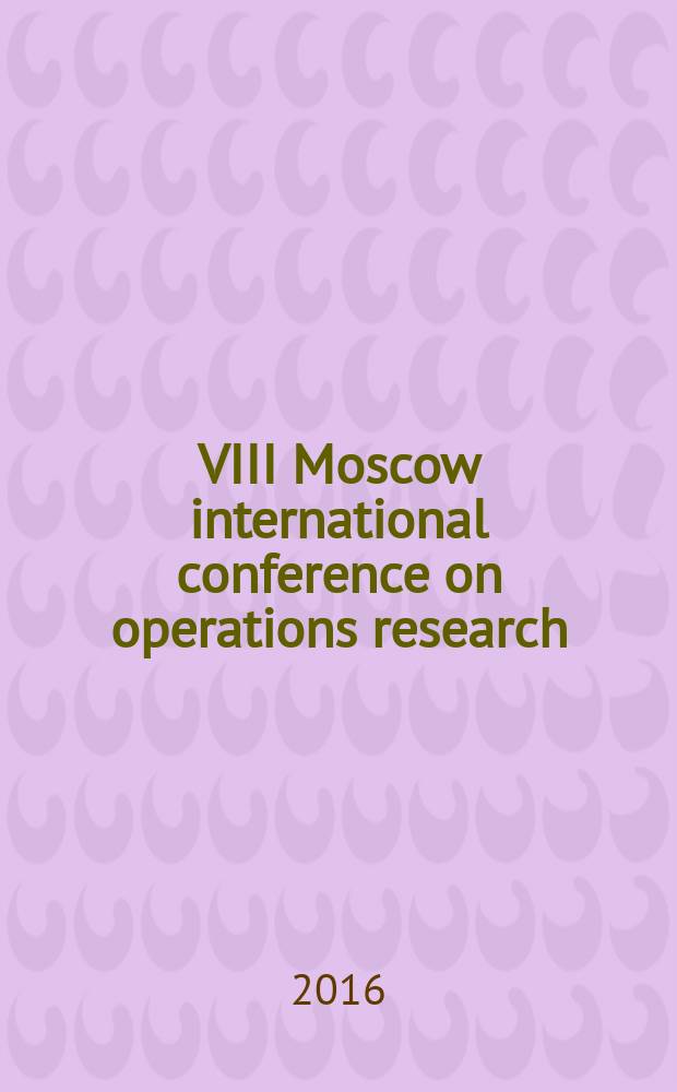VIII Moscow international conference on operations research (ORM2016), Moscow, October 17-22, 2016 = VIII Московская международная конференция по исследованию операций (ORM2016), Москва, 17-22 октября, 2016 : proceedings