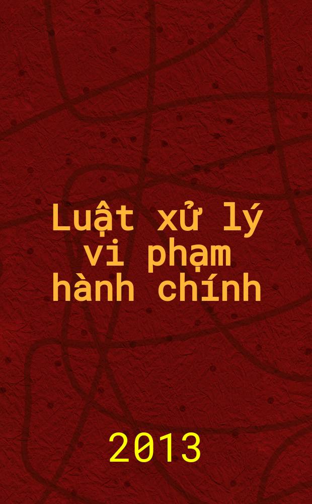 Luật xử lý vi phạm hành chính = Закон об административных правонарушениях