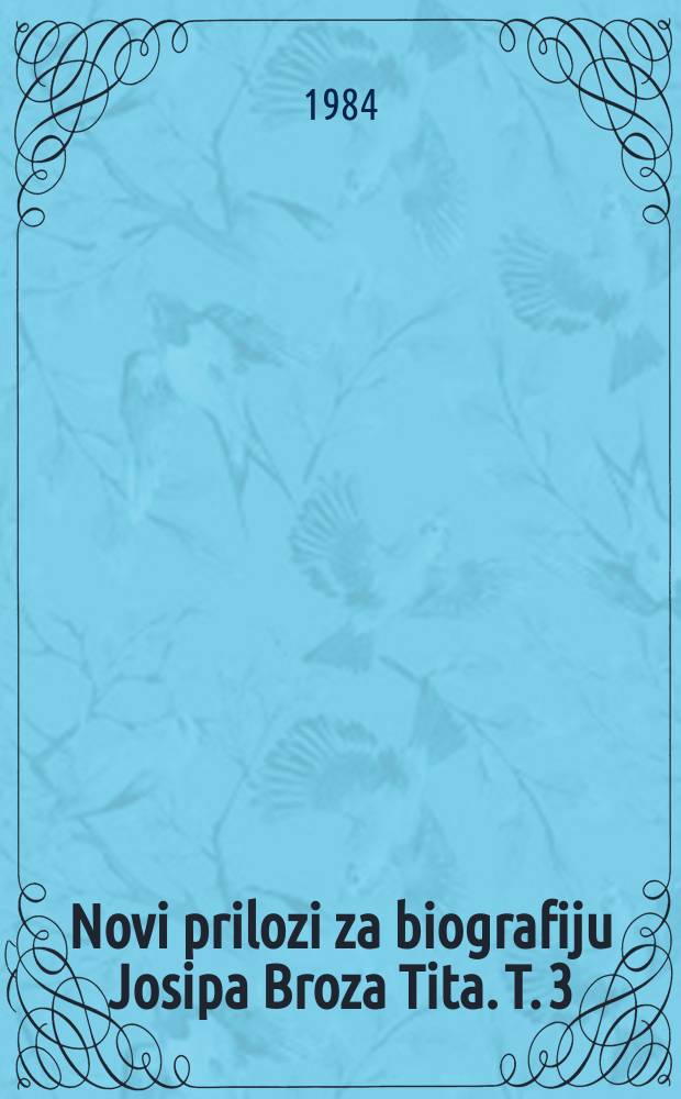 Novi prilozi za biografiju Josipa Broza Tita. T. 3