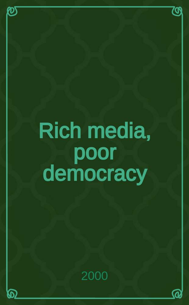 Rich media, poor democracy : communication politics in dubious times = Богатые медиа, бедная демократия