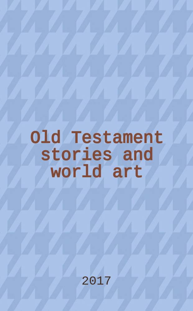 Old Testament stories and world art = Английский язык через Ветхий Завет и мировое искусство