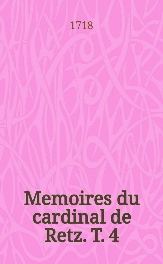 [Memoires du cardinal de Retz. T. 4