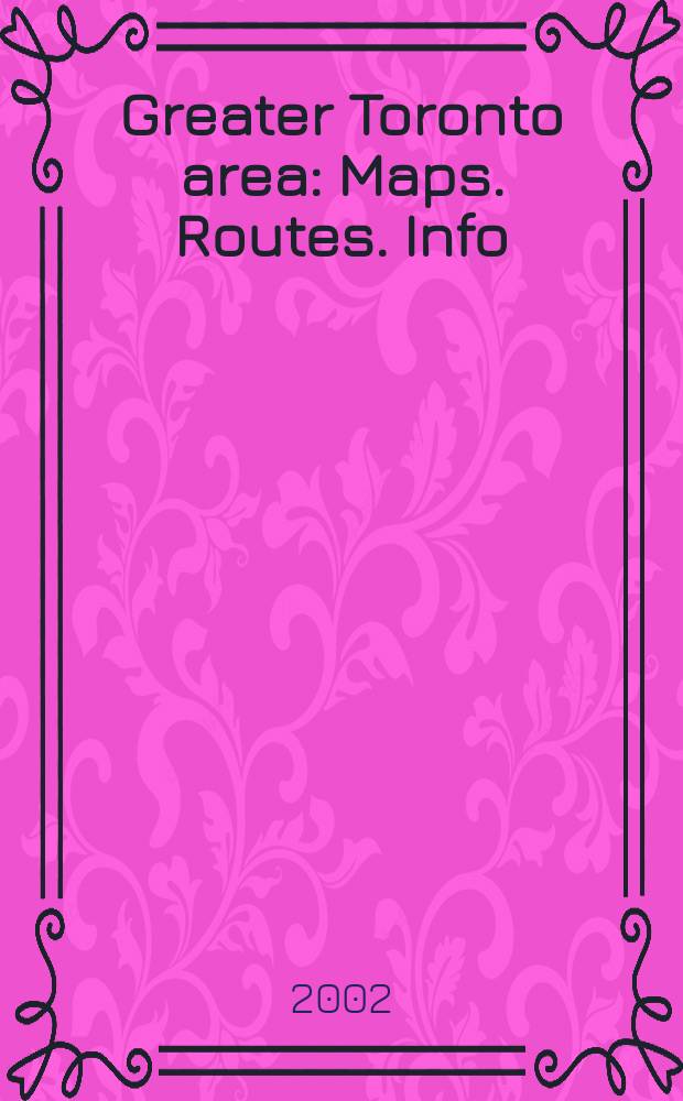 Greater Toronto area : Maps. Routes. Info