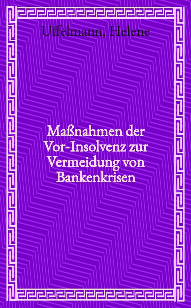 Ma&szlig;nahmen der Vor-Insolvenz zur Vermeidung von Bankenkrisen : eine rechtsvergleichende Analyse = Мероприятия по предотвращению банкротсва, чтобы избежать банковских кризисов