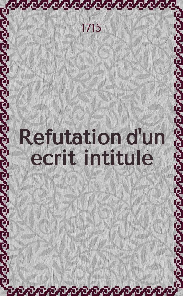 Refutation d'un ecrit intitulé: Projet de mandement de M. l'evéque de Mirepoix, au sujet de la constitution Unigenitus. : Lettre d'un Docteur en théologie a un prelat