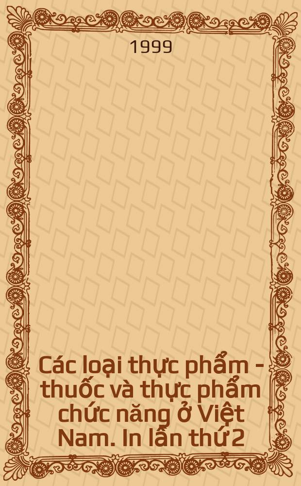 C&aacute;c loại thực phẩm - thuốc v&agrave; thực phẩm chức năng ở Việt Nam. In lần thứ 2 = Продукты лечебного и функционального питания во Вьетнаме.