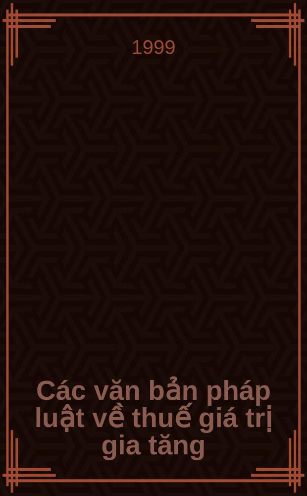Các văn bản pháp luật về thuế giá trị gia tăng = Сборник законов о налоге на добавленную стоимость