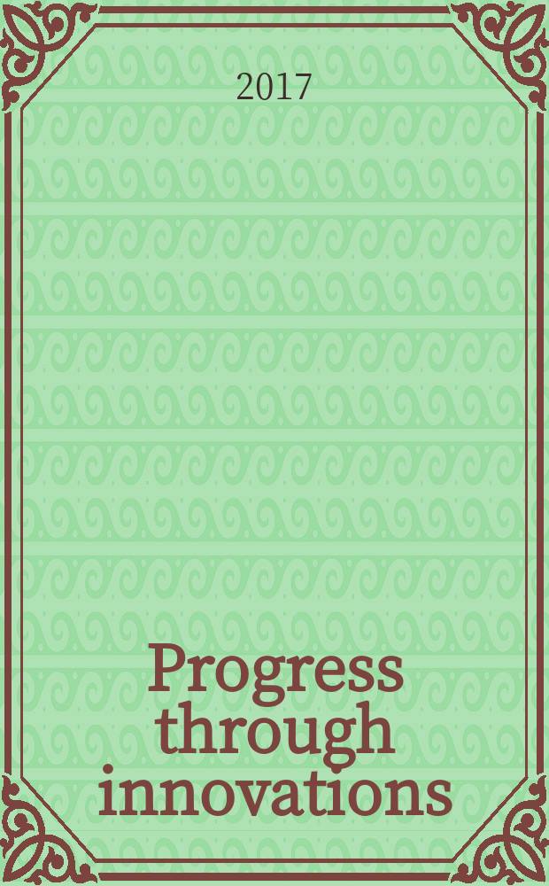 Progress through innovations : proceedings 2017 IVth International academic and research conference of graduate and postgraduate students, г. Новосибирск, 30 марта 2017 г = Прогресс через инновационные технологии
