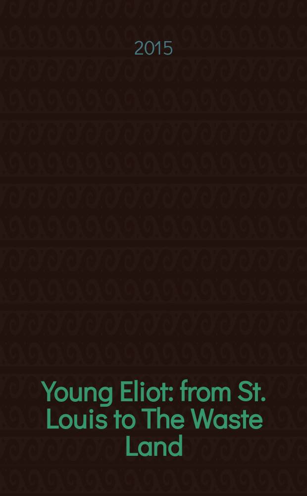 Young Eliot : from St. Louis to The Waste Land = Молодой Элиот