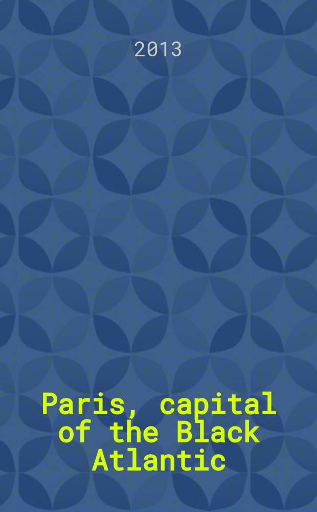 Paris, capital of the Black Atlantic : literature, modernity, and diaspora = Париж, столица черной Атлантики