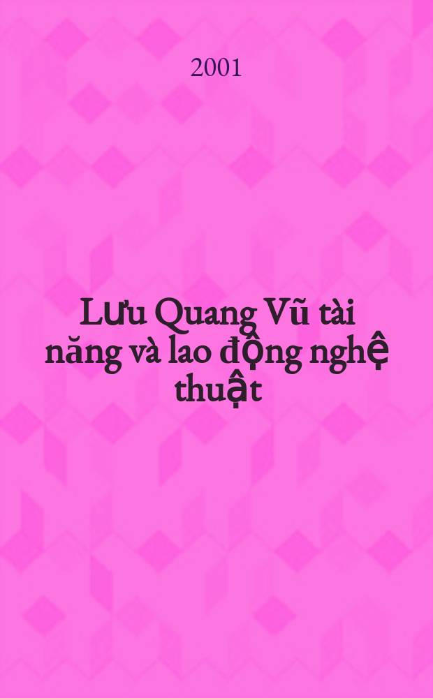 Lưu Quang Vũ t&agrave;i năng v&agrave; lao động nghệ thuật = Лыу Куанг Ву, его талант и деятельность в области искусства
