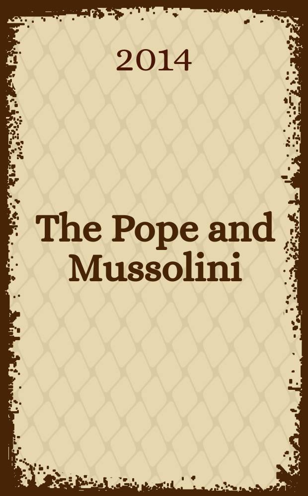 The Pope and Mussolini : the secret history of Pius XI and the rise of fascism in Europe = Папа и Муссолини: секретная история Пия XI и зарождения фашизма в Европе