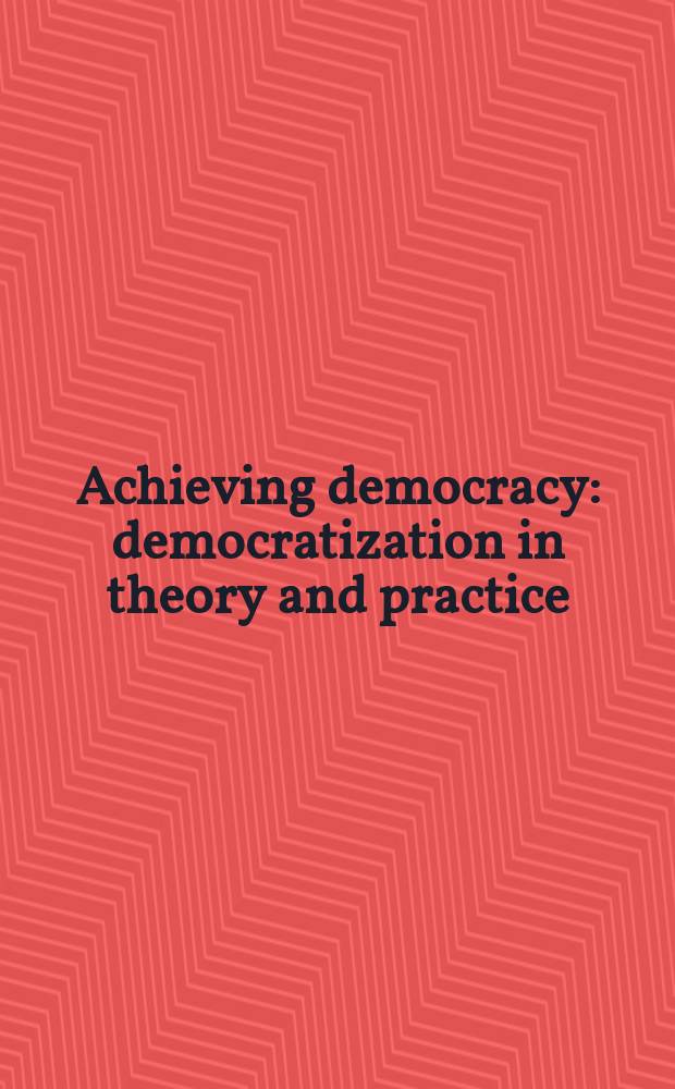 Achieving democracy : democratization in theory and practice = Достижения демократии: демократизация в теории и на практике