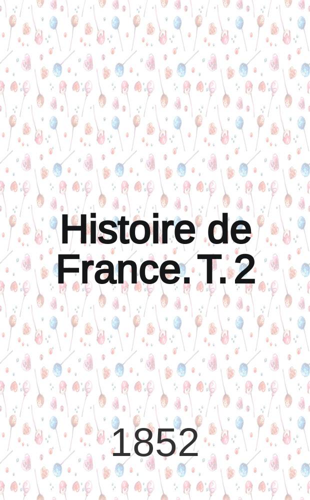 Histoire de France. T. 2 : Jusqu'au XVI-e siècle