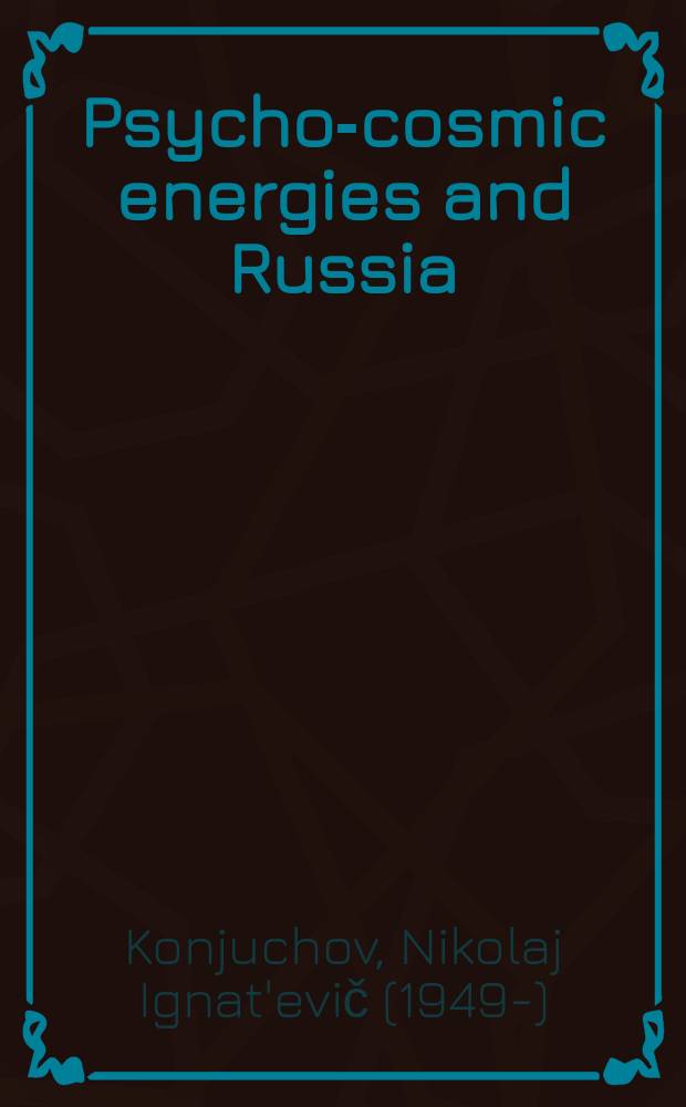 Psycho-cosmic energies and Russia = Психокосмические энергии и Россия