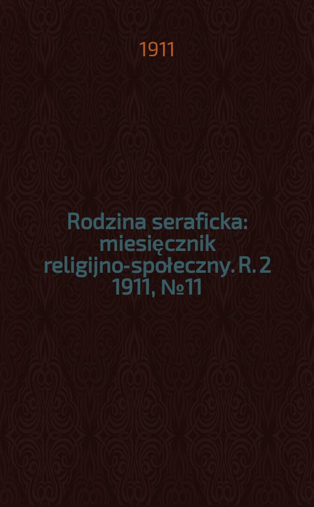 Rodzina seraficka : miesięcznik religijno-społeczny. R. 2 1911, № 11