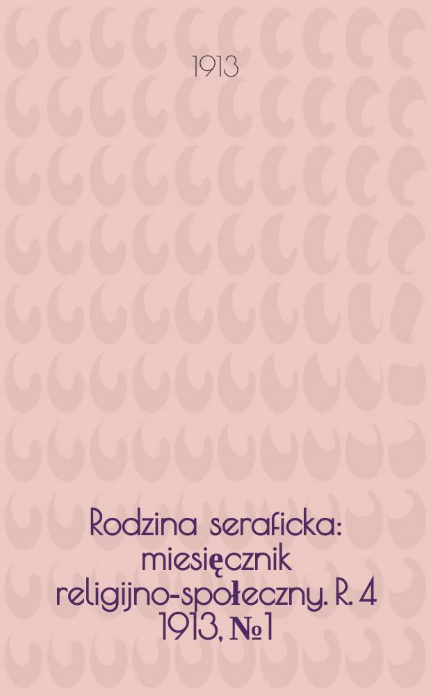 Rodzina seraficka : miesięcznik religijno-społeczny. R. 4 1913, № 1