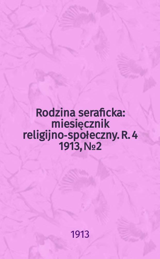 Rodzina seraficka : miesięcznik religijno-społeczny. R. 4 1913, № 2