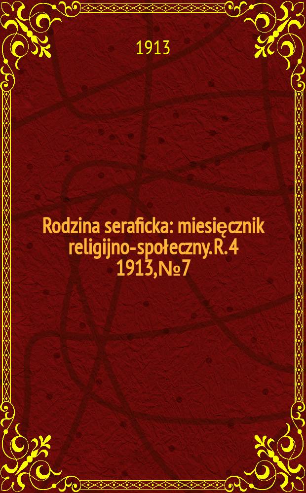 Rodzina seraficka : miesięcznik religijno-społeczny. R. 4 1913, № 7