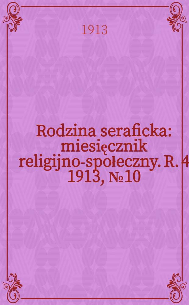 Rodzina seraficka : miesięcznik religijno-społeczny. R. 4 1913, № 10