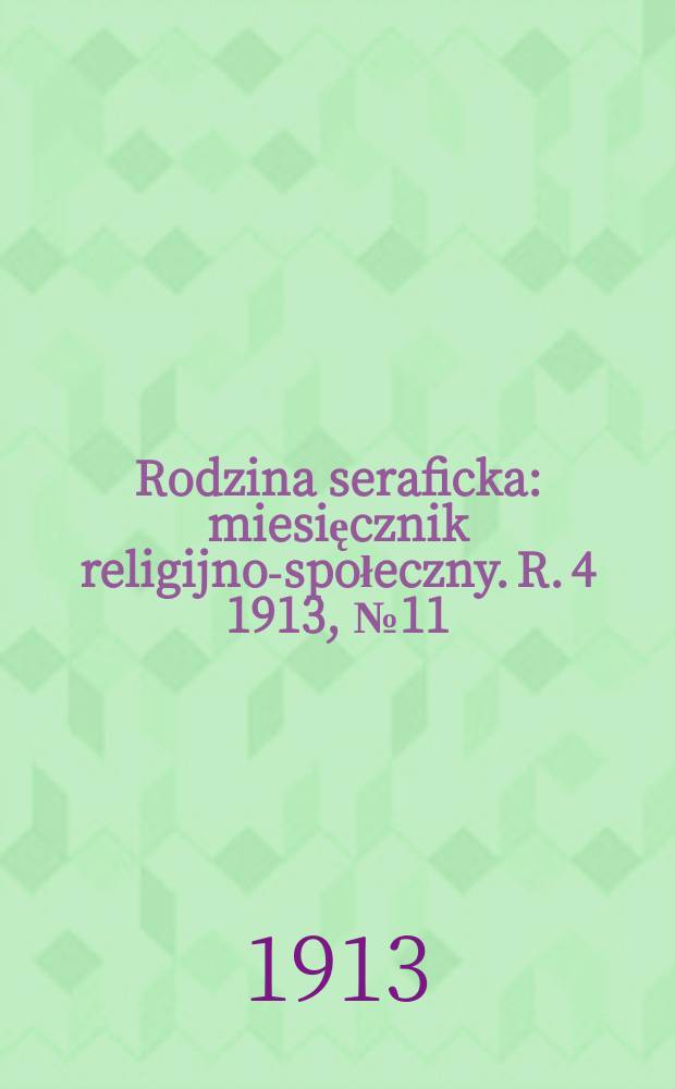 Rodzina seraficka : miesięcznik religijno-społeczny. R. 4 1913, № 11