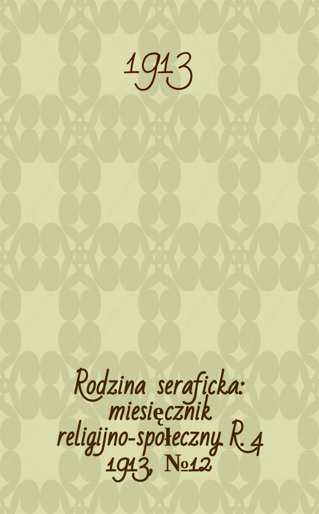 Rodzina seraficka : miesięcznik religijno-społeczny. R. 4 1913, № 12