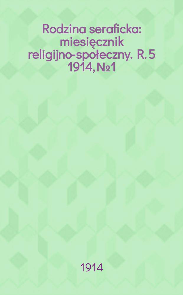 Rodzina seraficka : miesięcznik religijno-społeczny. R. 5 1914, № 1