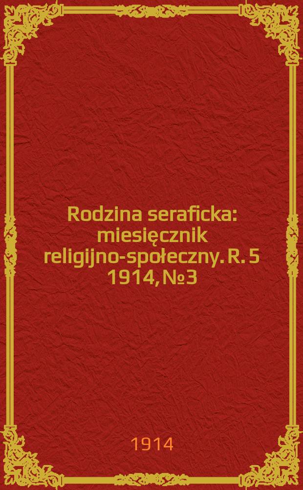 Rodzina seraficka : miesięcznik religijno-społeczny. R. 5 1914, № 3