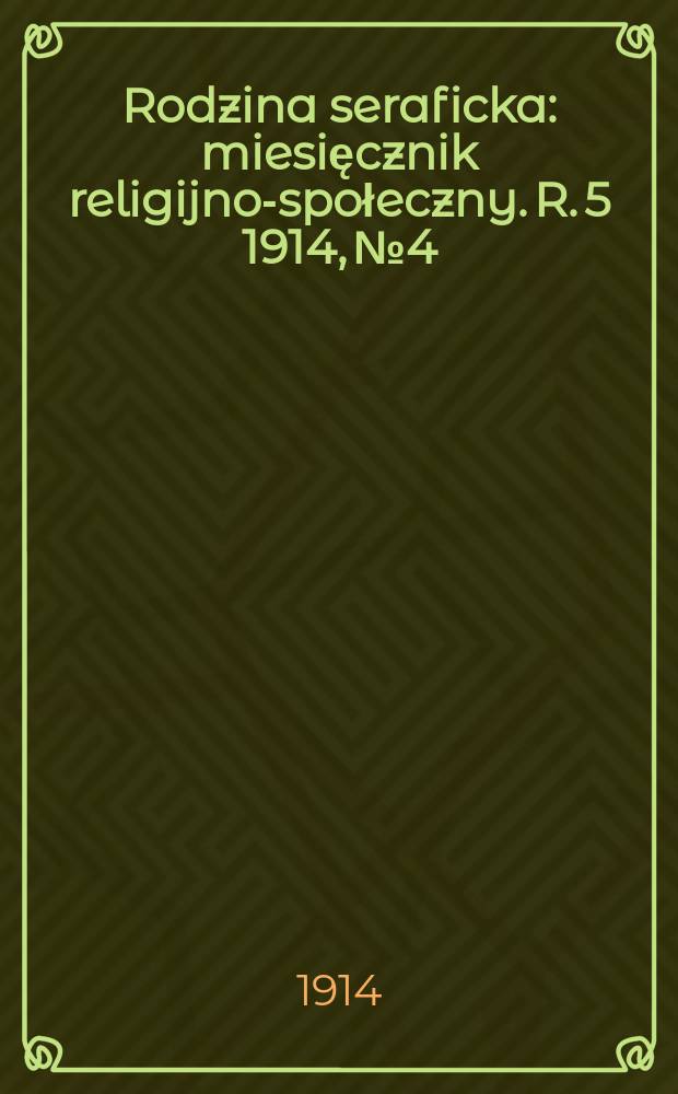 Rodzina seraficka : miesięcznik religijno-społeczny. R. 5 1914, № 4