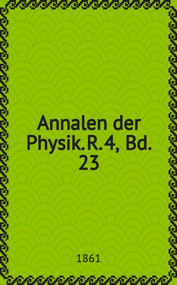 Annalen der Physik. R. 4, Bd. 23 (189)