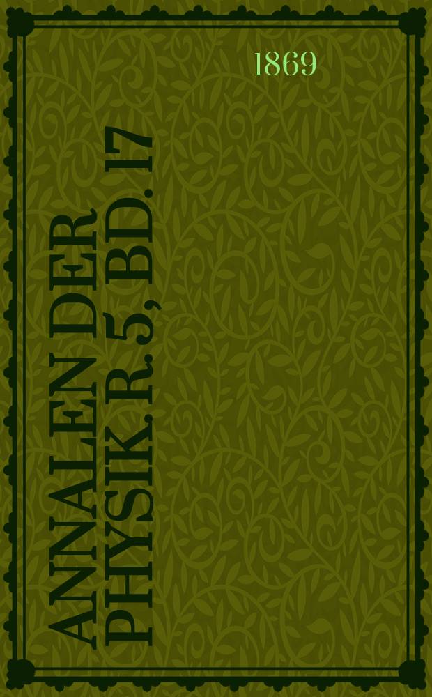 Annalen der Physik. R. 5, Bd. 17 (213)
