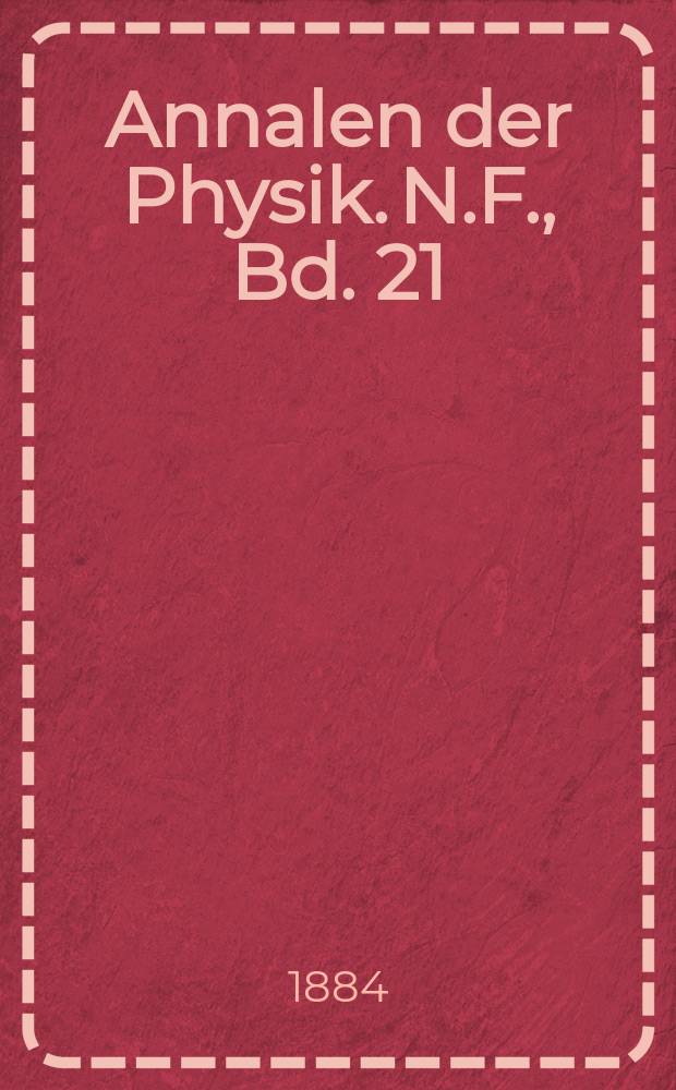 Annalen der Physik. N.F., Bd. 21 (257)